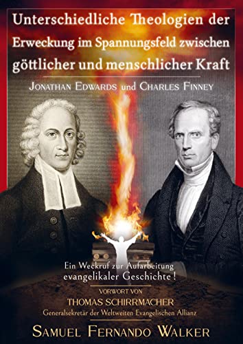 Jonathan Edwards und Charles Finney, Unterschiedliche Theologien der Erweckung im Spannungsfeld zwischen göttlicher und menschlicher Kraft: Ein Weckruf zur Aufarbeitung evangelikaler Geschichte! von Bookmundo Direct