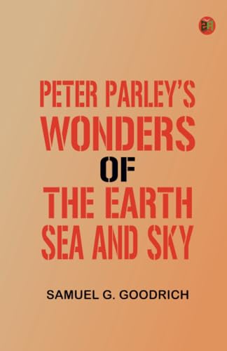 Peter Parley's Wonders of the Earth Sea and Sky von Zinc Read