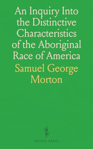 An Inquiry Into the Distinctive Characteristics of the Aboriginal Race of America von Sothis Press