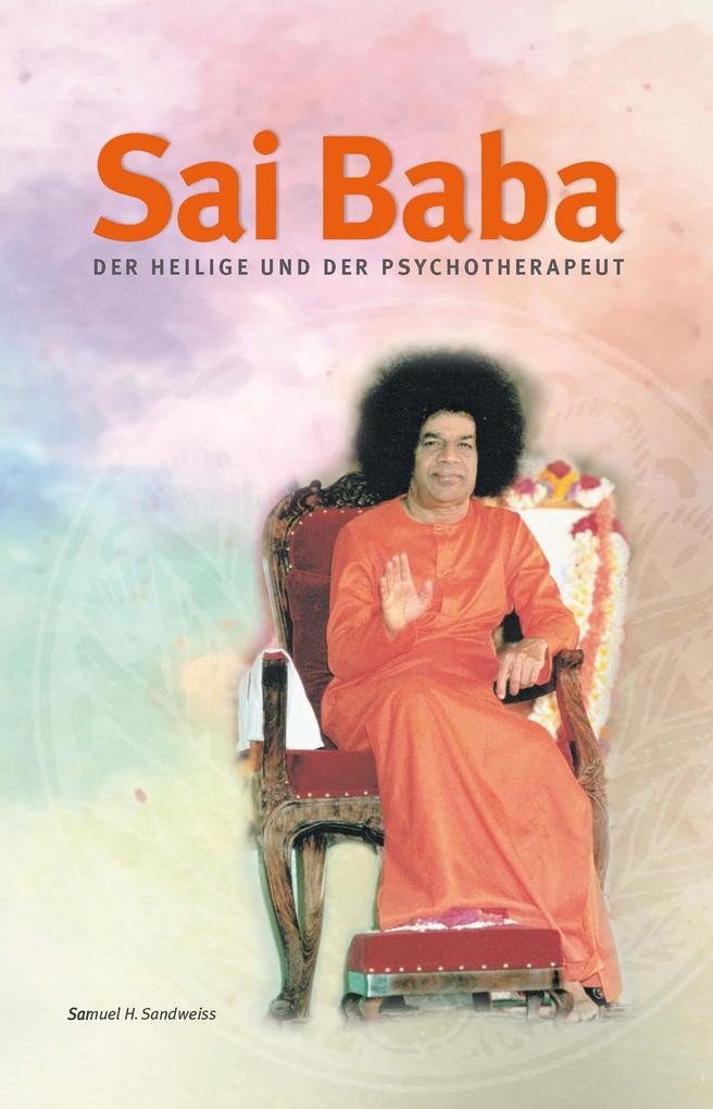 Sai Baba - Der Heilige und der Psychotherapeut von Sathya Sai Vereinigung