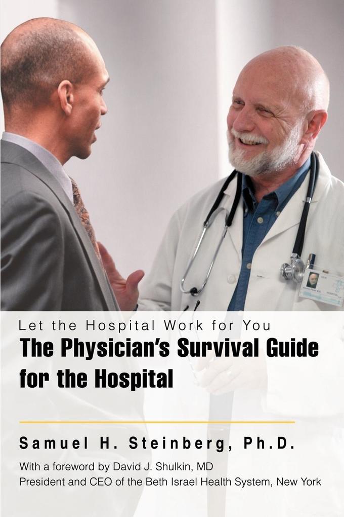 The Physician's Survival Guide for the Hospital von iUniverse