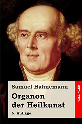 Organon der Heilkunst: 6. Auflage von CREATESPACE