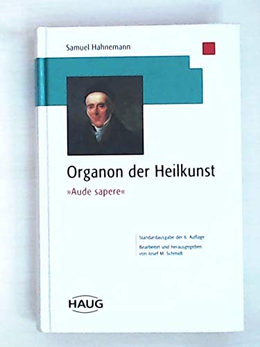 Organon der Heilkunst. Aude sapere. Standardausgabe der sechsten Auflage