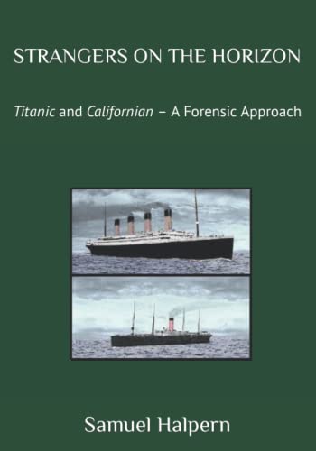 STRANGERS ON THE HORIZON: Titanic and Californian – A Forensic Approach
