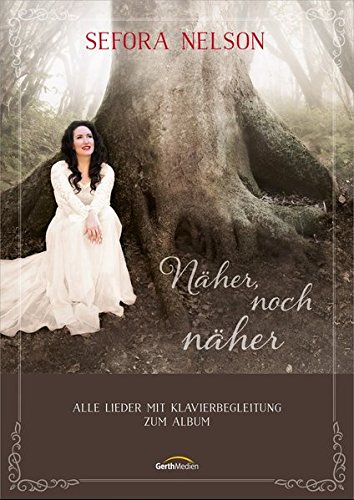 Näher, noch näher - Songbook: Klavierbegleitung und 6 mehrstimmige Chorsätze von Gerth Medien Musikverlag