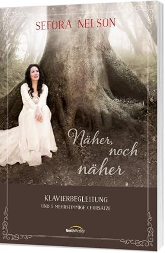 Näher, noch näher - Songbook: Klavierbegleitung und 6 mehrstimmige Chorsätze von Gerth Medien Musikverlag