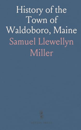 History of the Town of Waldoboro, Maine History of the Town of Waldoboro, Maine von Sothis Press