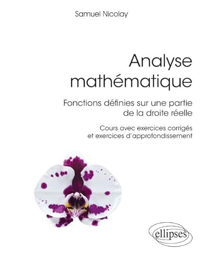 Analyse mathématique - Fonctions définies sur une partie de la droite réelle: Fonctions définies sur une partie de la droite réelle. Cours avec ... d'approfondissement (Références sciences)