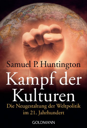 Kampf der Kulturen: Die Neugestaltung der Weltpolitik im 21. Jahrhundert von Goldmann