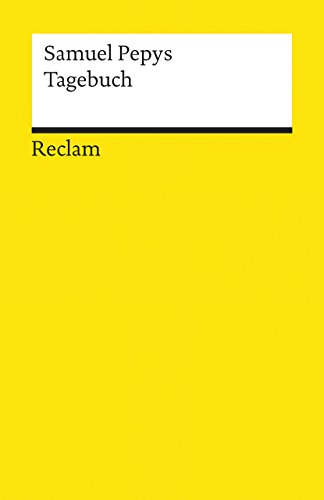 Tagebuch aus dem London des 17. Jahrhunderts: Pepys, Samuel – Einblicke eines Londoner Bürgers in das Leben von 1660 bis 1669 (Reclams Universal-Bibliothek)