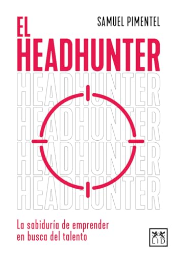 El headhunter: La sabiduría de emprender en busca del talento (Acción Empresarial) von Almuzara
