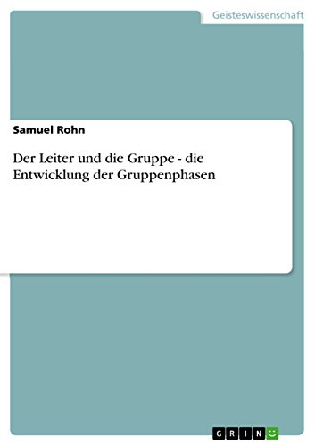 Der Leiter und die Gruppe - die Entwicklung der Gruppenphasen von GRIN Verlag