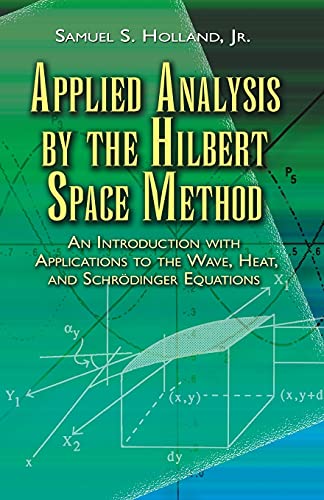 Applied Analysis by the Hilbert Space Method: An Introduction with Applications to the Wave, Heat, and Schrödinger Equations (Dover Books on Mathematics) von DOVER PUBN INC