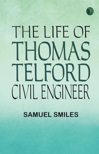 The Life of Thomas Telford Civil Engineer von Zinc Read