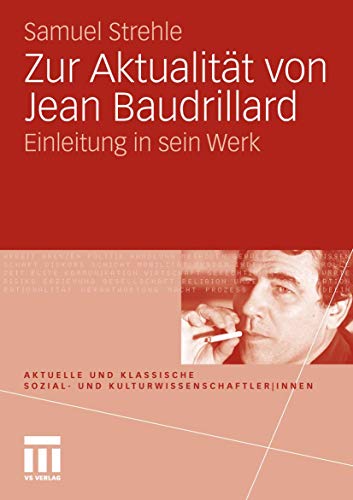 Zur Aktualität von Jean Baudrillard: Einleitung in sein Werk (Aktuelle und klassische Sozial- und Kulturwissenschaftler innen)