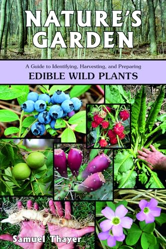 Nature's Garden: A Guide to Identifying, Harvesting, and Preparing Edible Wild Plants