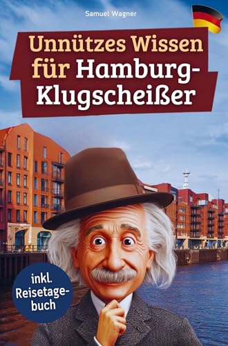 Unnützes Wissen für Hamburg-Klugscheißer: 222 lustige & skurrile Fakten, die du nie wissen wolltest, aber lieben wirst - das ideale Geschenk für echte Hamburg-Fans (inkl. Reisetagebuch) von Bookmundo
