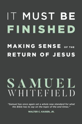It Must Be Finished: Making Sense of the Return of Jesus von Oneking Publishing