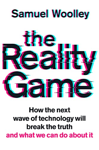 The Reality Game: How the next wave of technology will break the truth - and what we can do about it von Octopus Publishing Ltd.