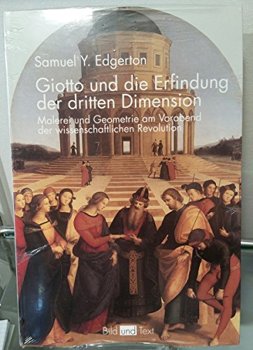 Giotto und die Erfindung der dritten Dimension: Malerei und Geometrie am Vorabend der wissenschaftlichen Revolution (Bild und Text)