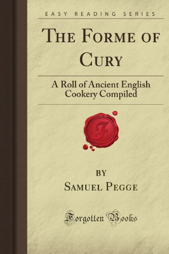 The Forme of Cury: A Roll of Ancient English Cookery Compiled (Forgotten Books) von Forgotten Books