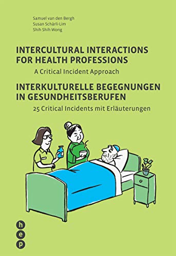 Intercultural Interactions for Health Professions: A critical incident approach: A Critical Incident Approach / 25 Critical Incidents mit Erläuterungen Intercultural Interactions for Health Professions: A critical incident approach: A Critical Incident Approach / 25 Critical Incidents mit Erläuterungen