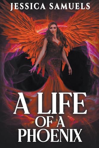 A Life of a Phoenix von Jessica Samuels