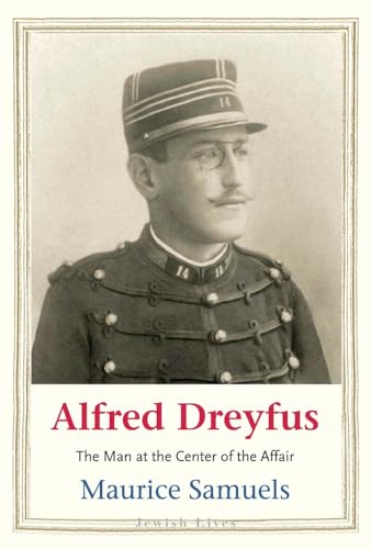 Alfred Dreyfus: The Man at the Center of the Affair (Jewish Lives) von Yale University Press