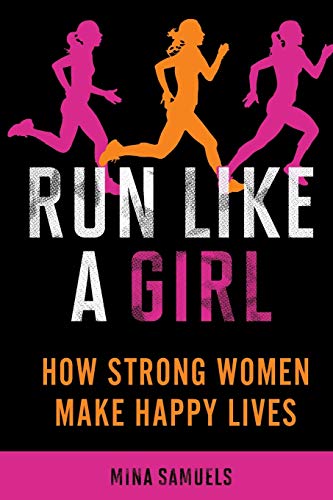 Run Like a Girl: How Strong Women Make Happy Lives von Seal Press