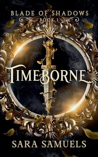 Timeborne (Blade of Shadows, Band 1) von SARA SAMUELS