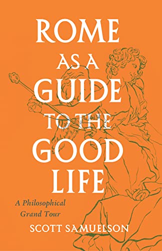 Rome as a Guide to the Good Life: A Philosophical Grand Tour von University of Chicago Press