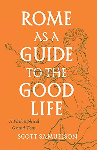Rome As a Guide to the Good Life: A Philosophical Grand Tour von University of Chicago Press