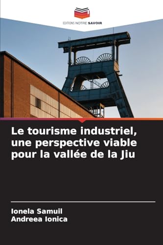 Le tourisme industriel, une perspective viable pour la vallée de la Jiu von Editions Notre Savoir