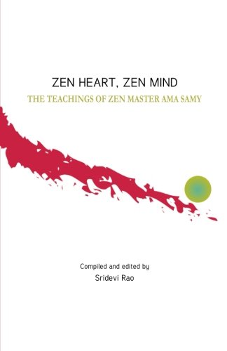 Zen Heart, Zen Mind: The Teachings of Zen Master Ama Samy Zen Heart, Zen Mind: The Teachings of Zen Master Ama Samy von CreateSpace Independent Publishing Platform