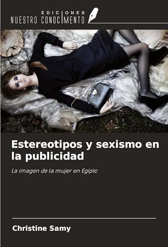 Estereotipos y sexismo en la publicidad: La imagen de la mujer en Egipto von Ediciones Nuestro Conocimiento