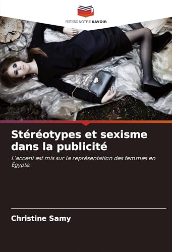 Stéréotypes et sexisme dans la publicité: L'accent est mis sur la représentation des femmes en Égypte. von Editions Notre Savoir