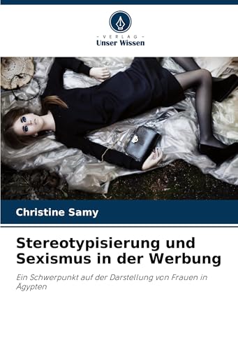 Stereotypisierung und Sexismus in der Werbung: Ein Schwerpunkt auf der Darstellung von Frauen in Ägypten