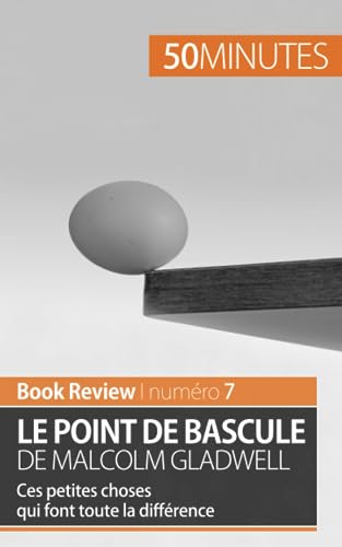 Le point de bascule de Malcolm Gladwell: Ces petites choses qui font toute la différence (Book Review, Band 7) von 50 MINUTES