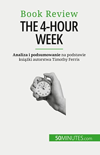 The 4-Hour Week: Wszystko w 4 godziny! von 50Minutes.com (PL)