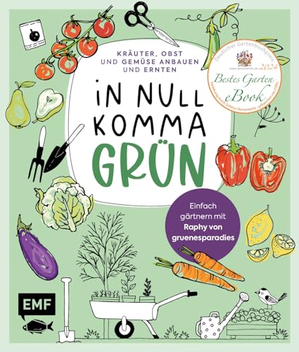 In Null Komma Grün – Einfach gärtnern mit Raphy von gruenesparadies: Kräuter, Obst und Gemüse anbauen und ernten auf Fensterbank, Balkon und im kleinen Garten – mit Praxis-Videos von Edition Michael Fischer / EMF Verlag