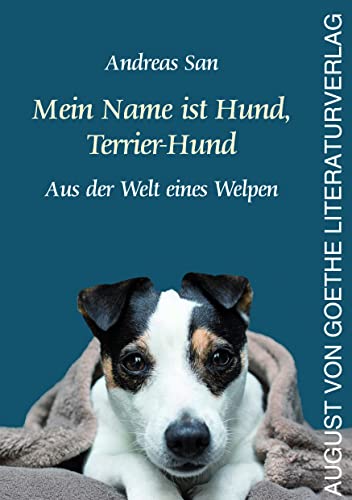 Mein Name ist Hund, Terrier-Hund: Aus der Welt eines Welpen von Frankfurter Literaturverlag GmbH