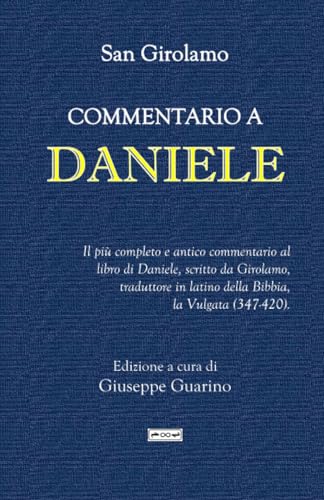 Commentario a Daniele: Il più completo e antico commentario al libro di Daniele, scritto da Girolamo, traduttore in latino della Bibbia, la Vulgata (347-420).