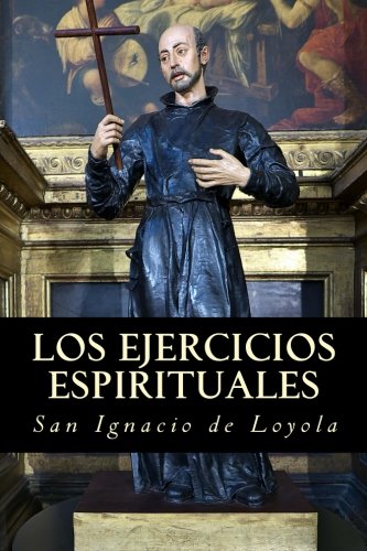 Los ejercicios espirituales de San Ignacio de Loyola von CreateSpace Independent Publishing Platform