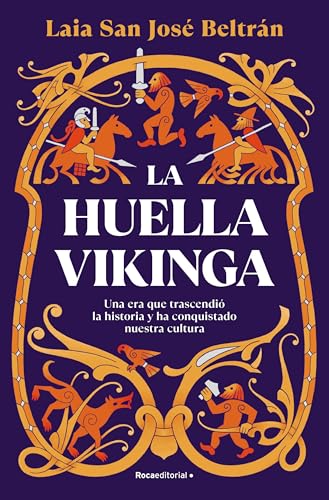 La huella vikinga: Una era que trascendió la historia y ha conquistado nuestra cultura (No ficción) von Roca Editorial