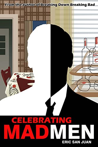 Celebrating Mad Men: Your Unofficial Guide to What Makes the Show and Its Characters Tick von CREATESPACE
