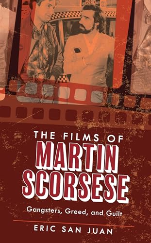 The Films of Martin Scorsese: Gangsters, Greed, and Guilt von Rowman & Littlefield Publishers