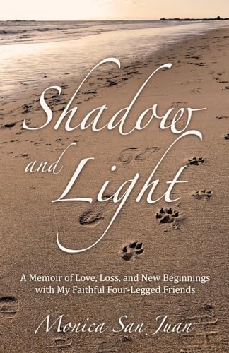 Shadow and Light: A Memoir of Love, Loss, and New Beginnings with My Faithful Four-Legged Friends von Balboa Press
