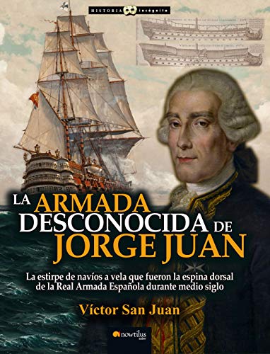 La Armada desconocida de Jorge Juan: (Versión sin solapas) (Historia Incógnita)