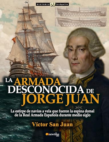 La Armada desconocida de Jorge Juan: (Versión sin solapas) (Historia Incógnita)