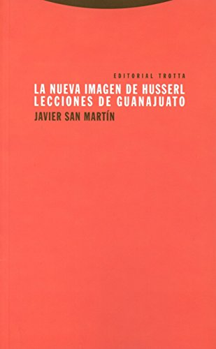 La nueva imagen de Husserl : lecciones de Guanajuato (Estructuras y procesos. Filosofía) von Editorial Trotta, S.A.